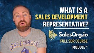 SalesOrg.io Full SDR Course Module 1: What Is A Sales Development Representative?