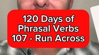 Lesson 107 - Run Across - 120 Days of Phrasal Verbs - American English