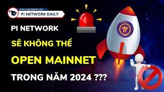 Pi Network Sẽ Không Thể Open Mainnet Trong Năm 2024?