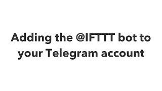 Adding the @IFTTT bot to your Telegram account