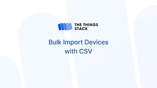Bulk Import Devices in The Things Stack with CSV