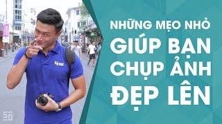 Những mẹo nhỏ giúp bạn chụp ảnh đẹp lên! | Tập 17 | Nhiếp Ảnh 360