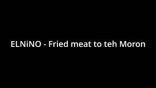 ELNiNO - Fried meat to teh moron (Evangelion remix)