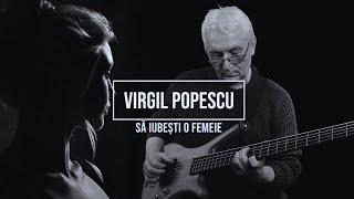 Virgil Popescu - Să iubești o femeie ️