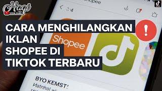 Cara Menghilangkan Iklan Shopee Di Tiktok Terbaru