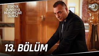 Eşkıya Dünyaya Hükümdar Olmaz 13. Bölüm | HD İZLE