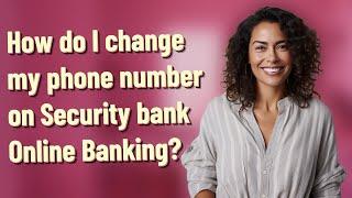 How do I change my phone number on Security bank Online Banking?