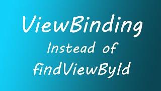 View Binding Instead of findViewById In Android