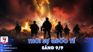 Thời sự Quốc tế sáng 9/9. Nga thắng trận giòn giã ở Donetsk, phương Tây lập tức có động thái “nóng”