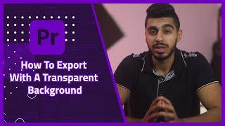 How To Export With A Transparent Background in Premiere Pro  | Tutorial