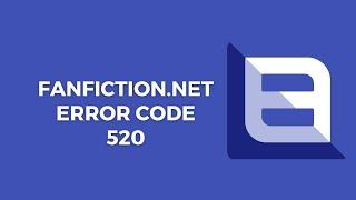 How To Resolve Fanfiction.net error code 520?