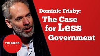 Dominic Frisby: The Case for Less Government