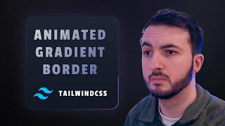 TailwindCSS Animated Border Gradient (MIND BLOWING!)