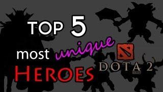 TOP 5 MOST UNIQUE DOTA 2 HEROES!!