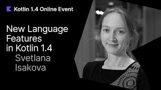 New Language Features in Kotlin 1.4 by Svetlana Isakova