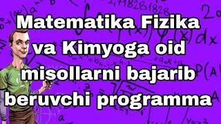 Matematika fizika va kimyoga oid misollarni bajarib beruvchi programma