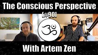 Elevating Consciousness with Artem Zen | The Conscious Perspective [#90]