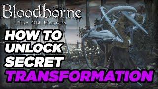 How to Unlock a Secret Transformation in Bloodborne: The Old Hunters