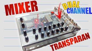 CARA MERAKIT MIXER DUA CHANNEL TRANSPARAN || PEMULA