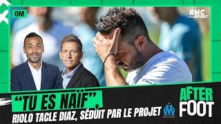 OM : "Tu es naïf", Riolo tacle Diaz, séduit par le projet marseillais