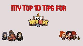 My Top 10 Tips for Top Heroes