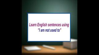 Learn English sentences using "I am not used to" | Learn English sentences #englishspeaking #spoken