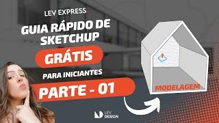 Aprenda a modelar no Sketchup de forma Rápida e Gratuita - Aula 01 | Modelagem - LEV EXPRESS