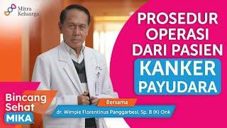 Mengenal Prosedur Operasi Kanker Payudara Serta Efeknya -dr. Wim, Sp. B (K) Onk (Bincang Sehat MIKA)