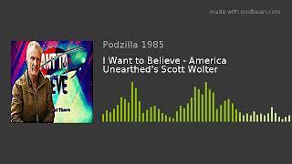 I Want to Believe - America Unearthed's Scott Wolter