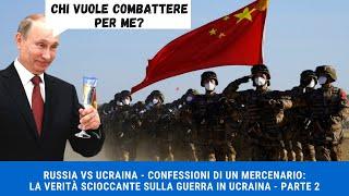 RUSSIA VS UCRAINA: Confessioni di un mercenario: la verità scioccante sulla guerra in Ucraina P2