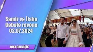 Samir və İlahə Qəbələ rayonu - Toya gəlmişik 02.07.2024