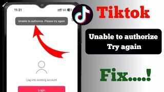 How to Fix Tik Tok Unable To Authorize Please Try Again Problem...