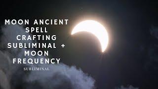 Moon Ancient Spell Crafting Subliminal + Moon Frequency [READ DESCRIPTION] ️⃤