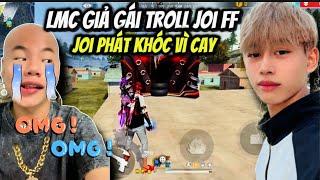 LMC Giả Gái Troll Joi FF Và Những Màn Troll Khiến Joi Chỉ Biết Khóc “ Tổng Hợp Video Triệu View”