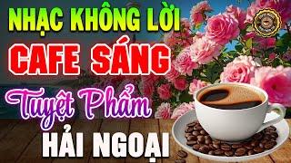 Nhạc Không Lời Buổi Sáng Tuyệt Phẩm Hải Ngoại Hòa Tấu Guitar Cổ Điển, Nhạc Cho Phòng Trà, Quán Cafe