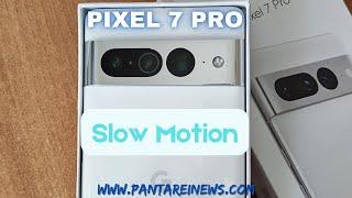 Slow motion Pixel 7 Pro