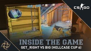 Inside The Game - NiP GeT RiGhT vs BIG (Hellcase Cup 6)