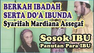 BERKAH IBADAH SERTA DOA SEORANG IBUNDA SYARIFAH MARDIANA ASSEGAF | SOSOK IBU PANUTAN PARA IBU