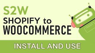 Install and Use S2W - Migrate Shopify to WooCommerce