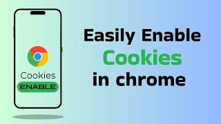 Enable cookies in chrome browser on phone