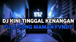 DJ KINI TINGGAL KENANGAN FULL SONG MAMAN FVNDY JEDAG JEDUG VIRAL TIK TOK