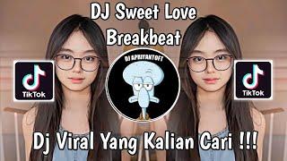 DJ SWEET LOVE BREAKBEAT VIRAL TIK TOK TERBARU 2024 !