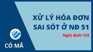 Xử lý hóa đơn sai sót NĐ51 khi đang sử dụng hóa đơn điện tử có mã CQT | Nghị định 123