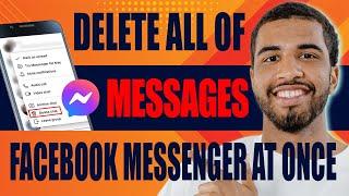 How to Delete All of Your Messages on Facebook Messenger at Once (2025)