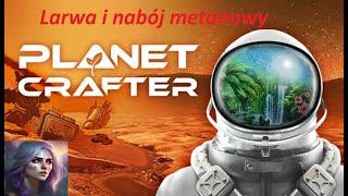 Planet Crafter odc. 22 Larwa, nabój metanowy i płytki!!!