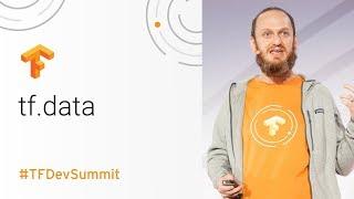 tf.data: Fast, flexible, and easy-to-use input pipelines (TensorFlow Dev Summit 2018)