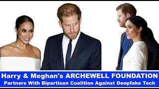 Harry & Meghan's ARCHEWELL FOUNDATION Partners With Bipartisan Coalition Against Deepfake Tech