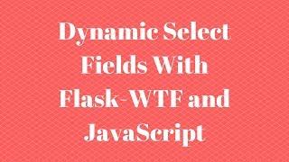 Creating a Dynamic Select Field With Flask-WTF and JavaScript