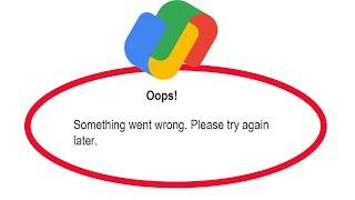 Google Pay - Fix Gpay Oops Something Went Wrong Error Please Try Again Later