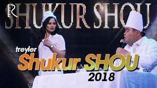 Shukur SHOU 2018 (treyler) | Шукур ШОУ 2018 (трейлер)